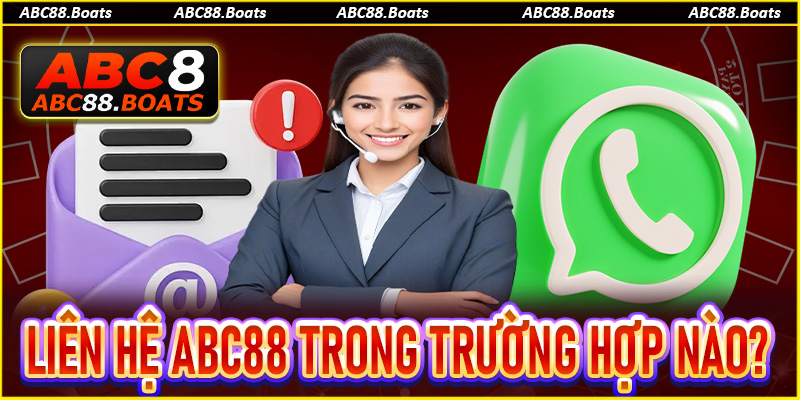 Liên hệ ABC88 trong những trường hợp nào?