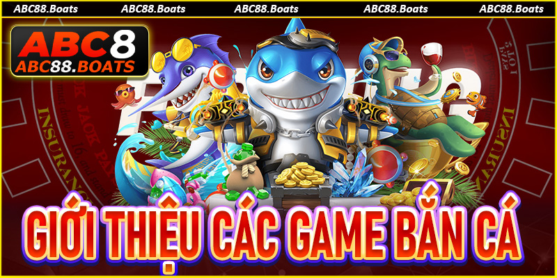 Giới thiệu các game bắn cá hot hit tại nhà cái ABC88 