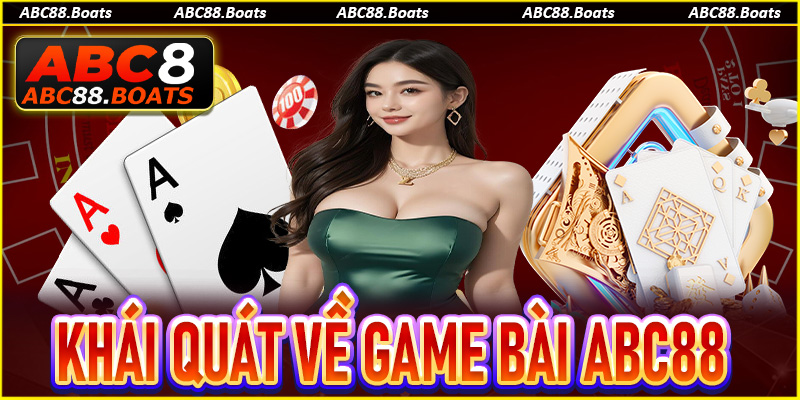 Khái quát về sảnh giải trí đặc sắc game bài ABC88