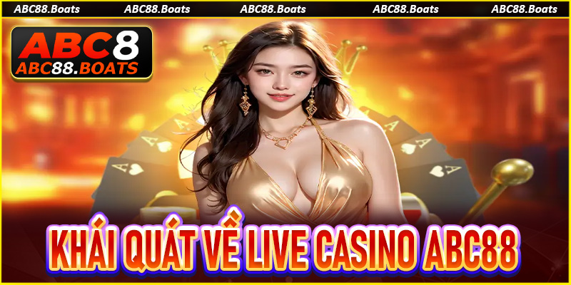 Khái quát về sảnh chơi Live Casino ABC88