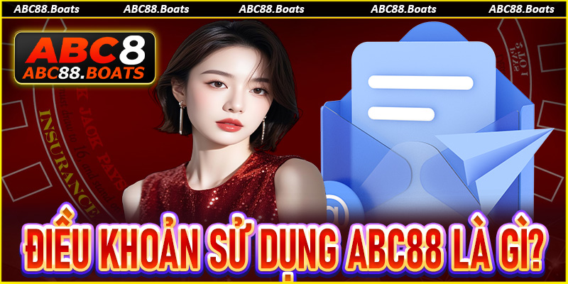Tìm hiểu về điều khoản sử dụng ABC88 là gì?