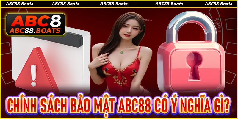 Chính sách bảo mật ABC88 có ý nghĩa gì?