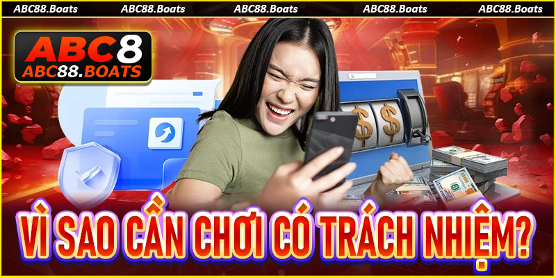 Vì sao hội viên ABC88 cần chơi có trách nhiệm?