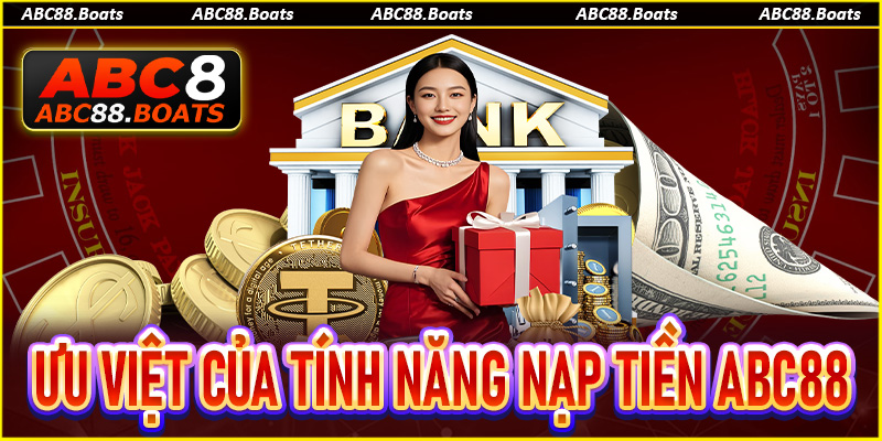 Điểm ưu việt của tính năng nạp tiền ABC88