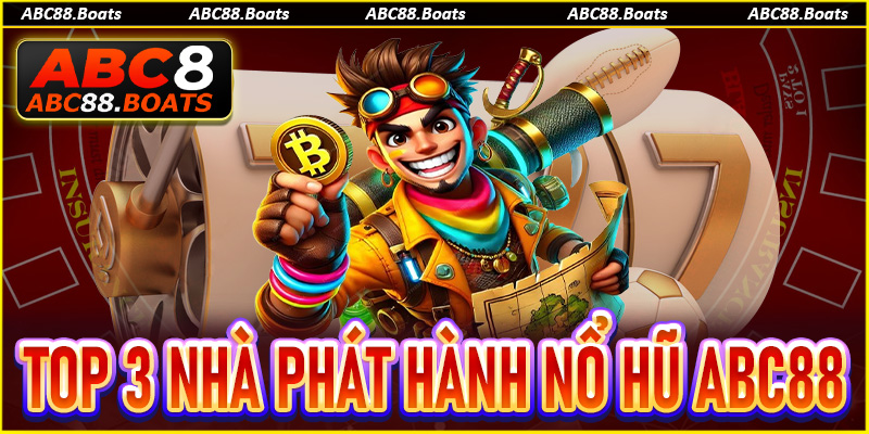 Top 3+ nhà phát hành game nổ hũ ABC88 nổi tiếng nhất hiện nay