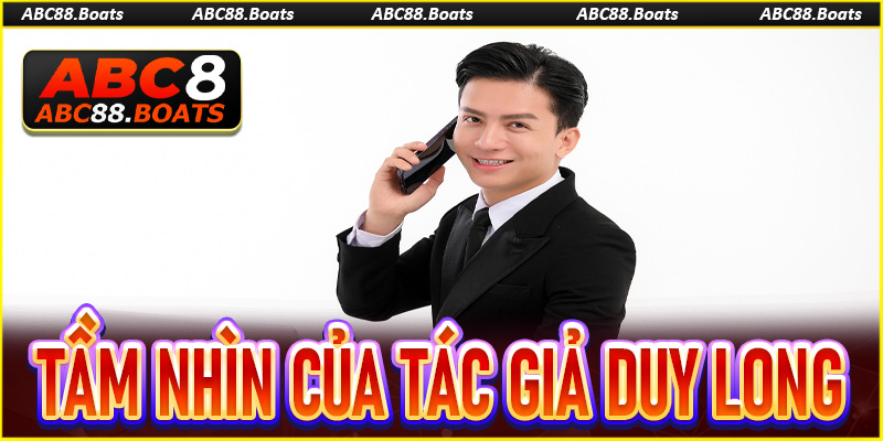 Tầm nhìn của tác giả Duy Long