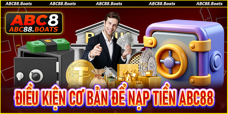Điều kiện cơ bản để thao tác nạp tiền ABC88