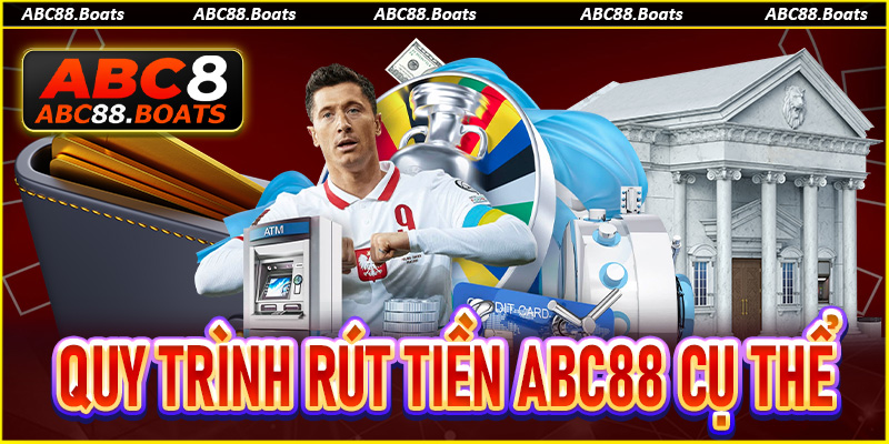 Hướng dẫn bạn quy trình rút tiền ABC88 cụ thể nhất