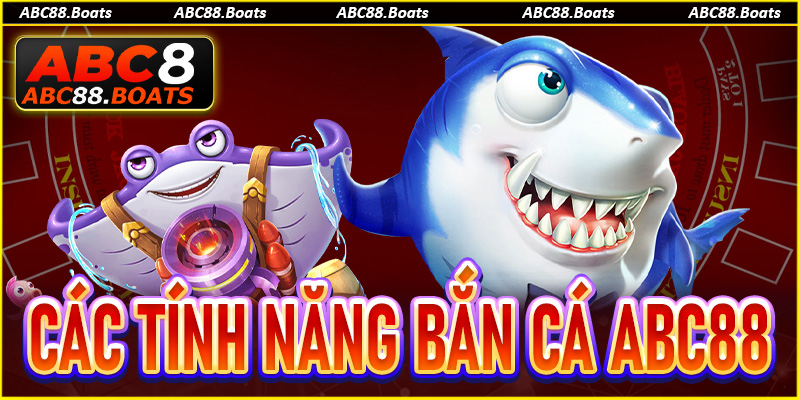 Các tính năng bắn cá ABC88 được cập nhật 
