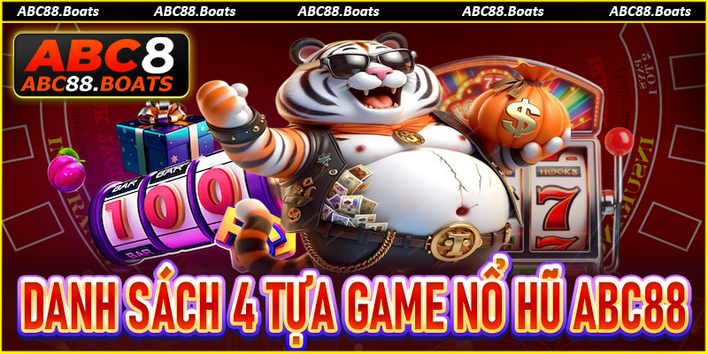 Danh sách 4 tựa game nổ hũ ABC88 đình đám 2025