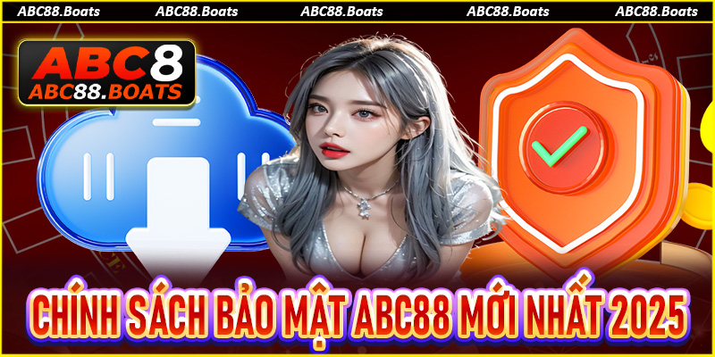 Cập nhật chính sách bảo mật ABC88 mới nhất 2025