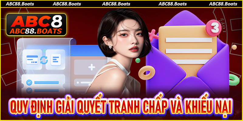 Tìm hiểu quy định giải quyết tranh chấp và khiếu nại tại ABC88
