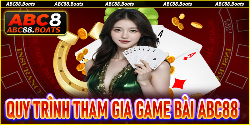 Quy trình tham gia chơi game bài ABC88 cho người mới