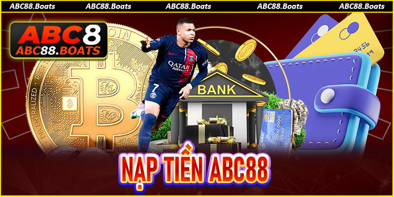 Nạp Tiền ABC88 - Hướng Dẫn Cách Thực Hiện Chi Tiết Nhất