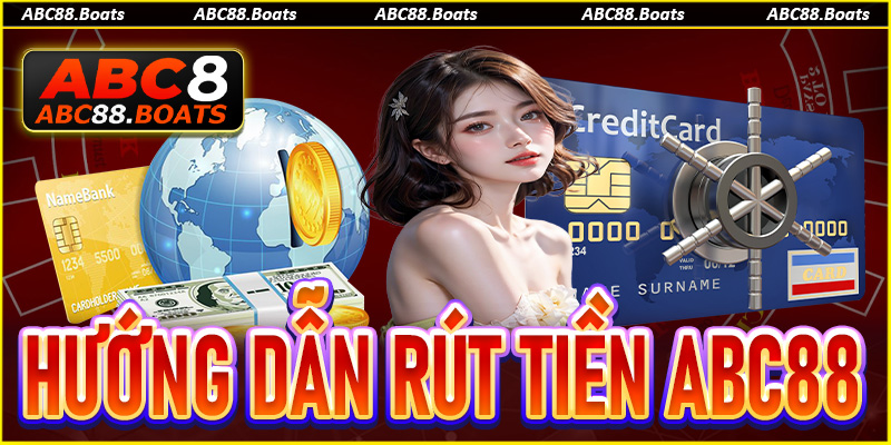 Rút Tiền ABC88 - Hướng Dẫn Rút Thưởng Trong Vỏn Vẹn 2 Phút
